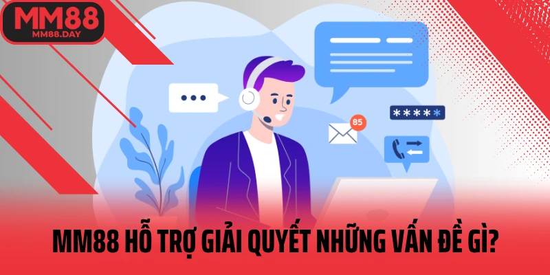 mm88-ho-tro-giai-quyet-nhung-van-de-gi